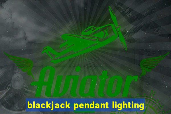 blackjack pendant lighting