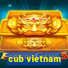 cub vietnam