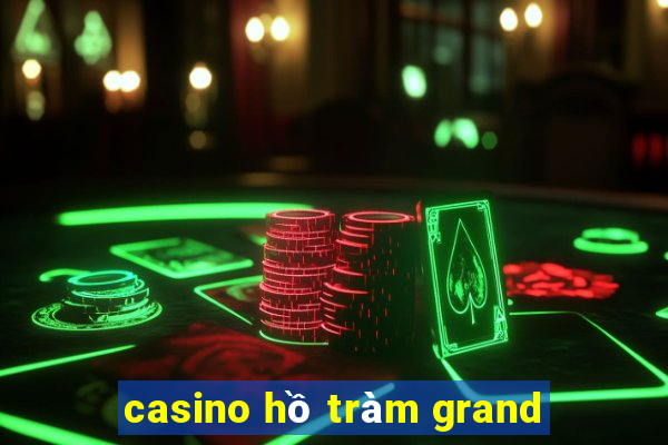 casino hồ tràm grand