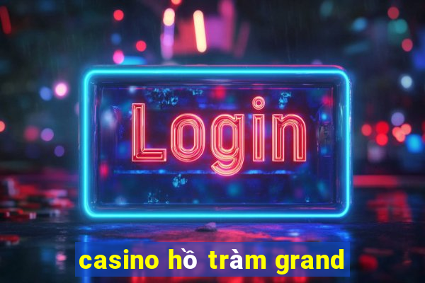 casino hồ tràm grand