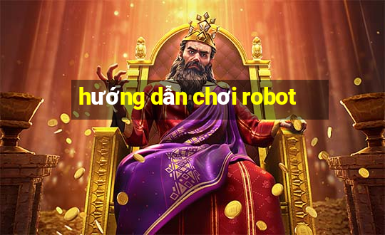 hướng dẫn chơi robot