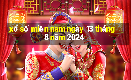 xổ số miền nam ngày 13 tháng 8 năm 2024