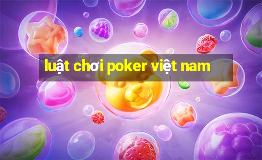 luật chơi poker việt nam