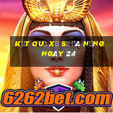 kết quả Xổ Số Đà Nẵng ngày 24