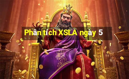 Phân tích XSLA ngày 5