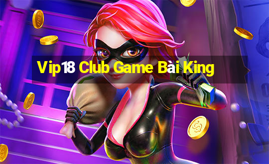 Vip18 Club Game Bài King