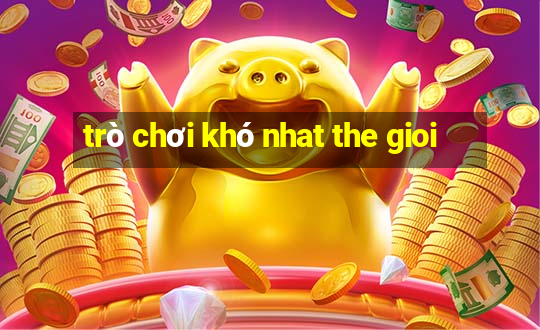 tro choi kho nhat the gioi