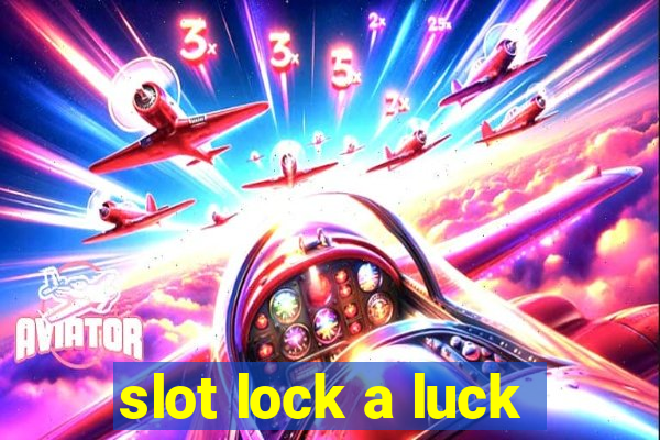 slot lock a luck