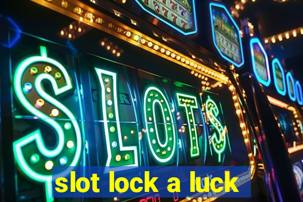 slot lock a luck