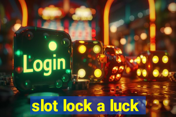 slot lock a luck