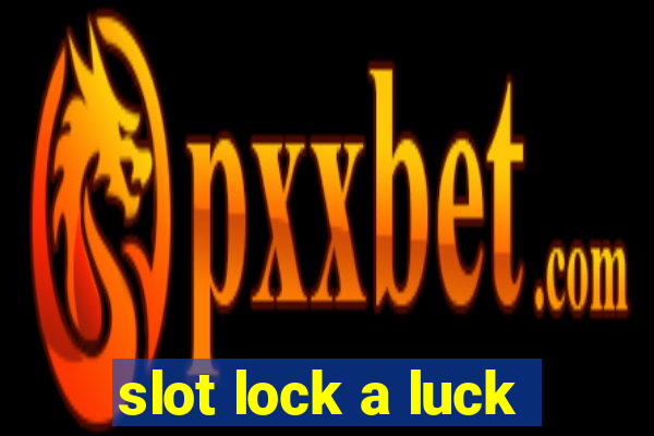 slot lock a luck