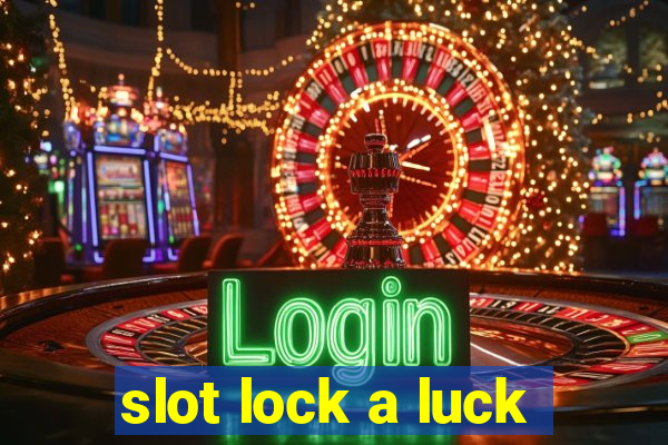 slot lock a luck