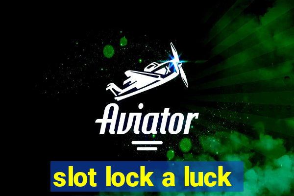 slot lock a luck