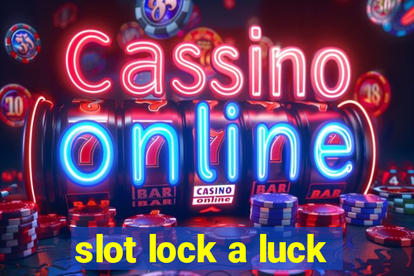 slot lock a luck