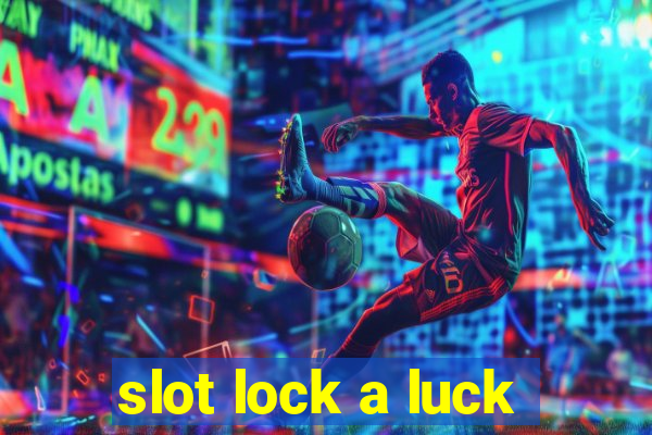 slot lock a luck