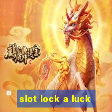 slot lock a luck