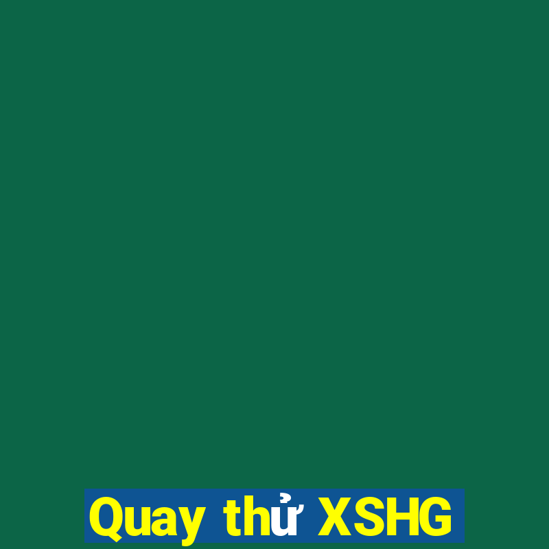 Quay thử XSHG