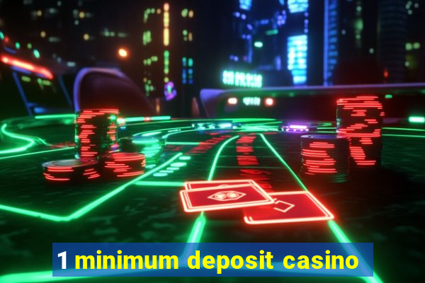 1 minimum deposit casino