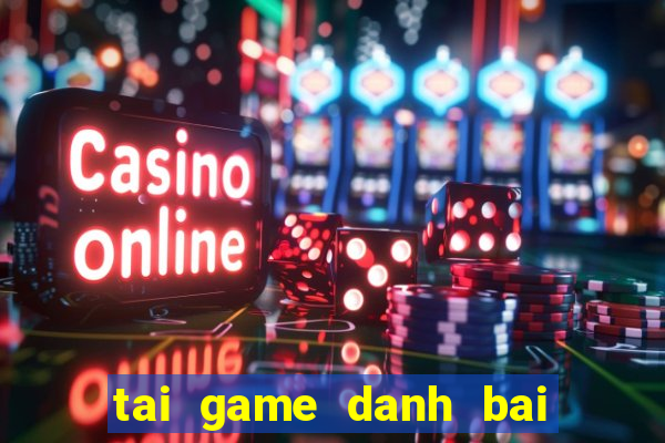 tai game danh bai tren mang