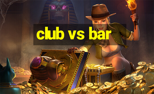 club vs bar