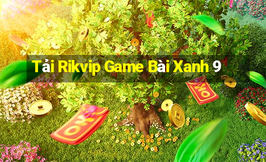 Tải Rikvip Game Bài Xanh 9