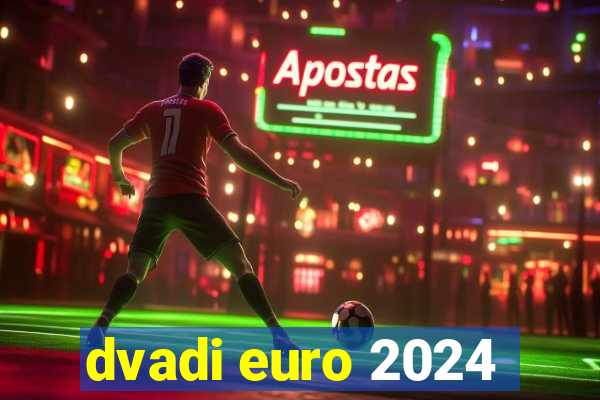 dvadi euro 2024