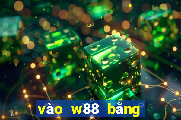 vào w88 bằng điện thoại