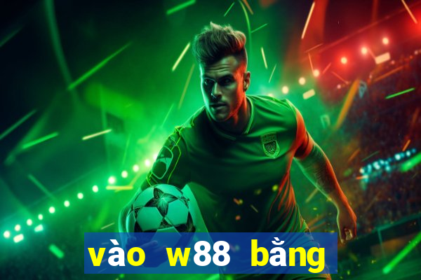 vào w88 bằng điện thoại