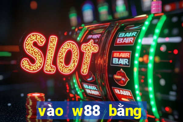 vào w88 bằng điện thoại