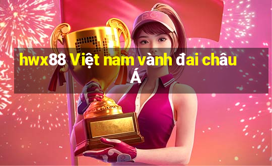 hwx88 Việt nam vành đai châu Á