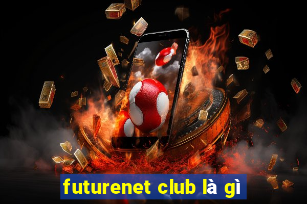 futurenet club là gì