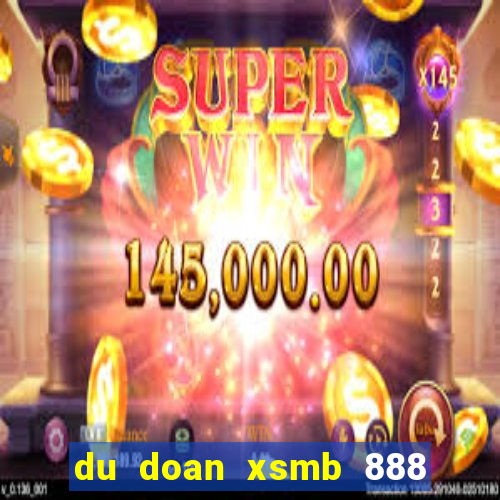 du doan xsmb 888 ngay hom nay