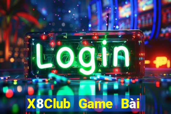 X8Club Game Bài Vip Club Đổi Thưởng