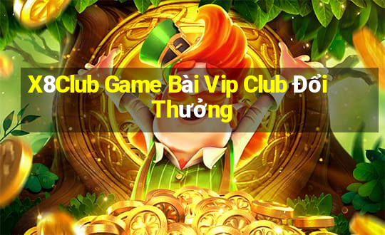 X8Club Game Bài Vip Club Đổi Thưởng