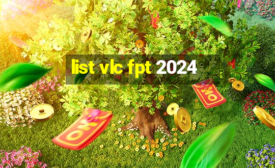 list vlc fpt 2024