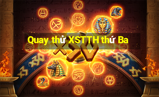 Quay thử XSTTH thứ Ba