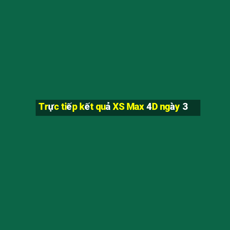 Trực tiếp kết quả XS Max 4D ngày 3