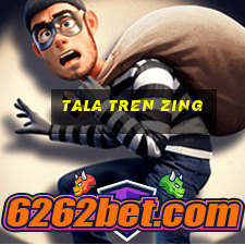 tala tren zing