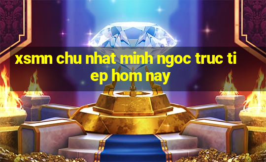 xsmn chu nhat minh ngoc truc tiep hom nay