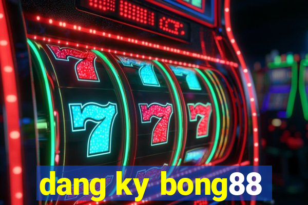 dang ky bong88