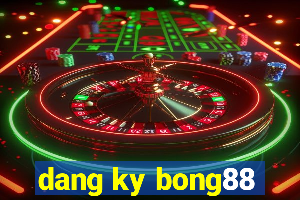 dang ky bong88