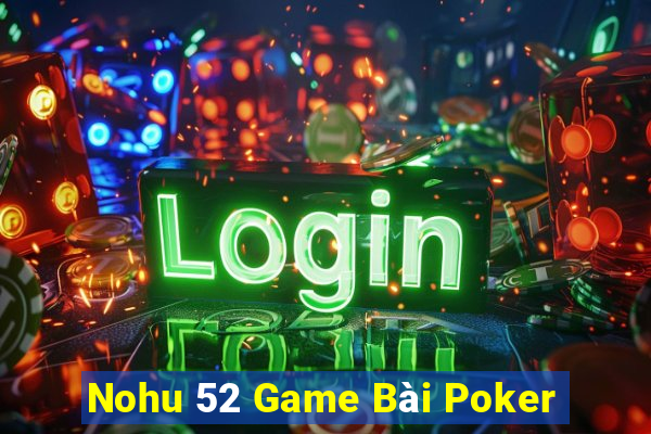 Nohu 52 Game Bài Poker