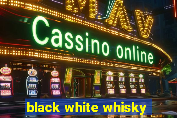 black white whisky