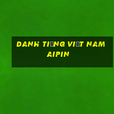 Danh tiếng Việt nam Aipin