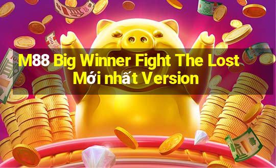 M88 Big Winner Fight The Lost Mới nhất Version