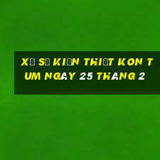 xổ số kiến thiết kon tum ngày 25 tháng 2