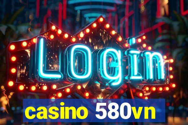 casino 580vn