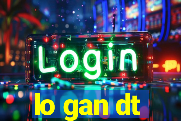 lo gan dt