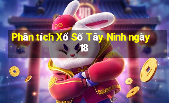 Phân tích Xổ Số Tây Ninh ngày 18