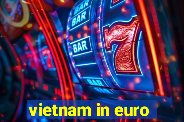 vietnam in euro